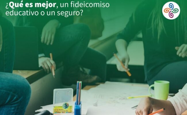 Fideicomiso educativo o seguro de educación