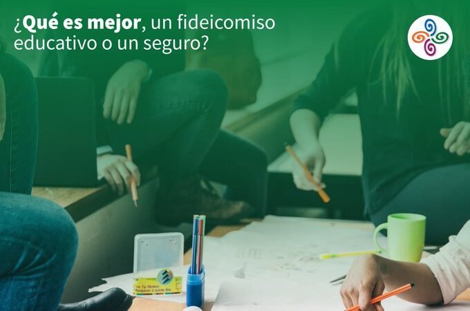 Fideicomiso educativo o seguro de educación