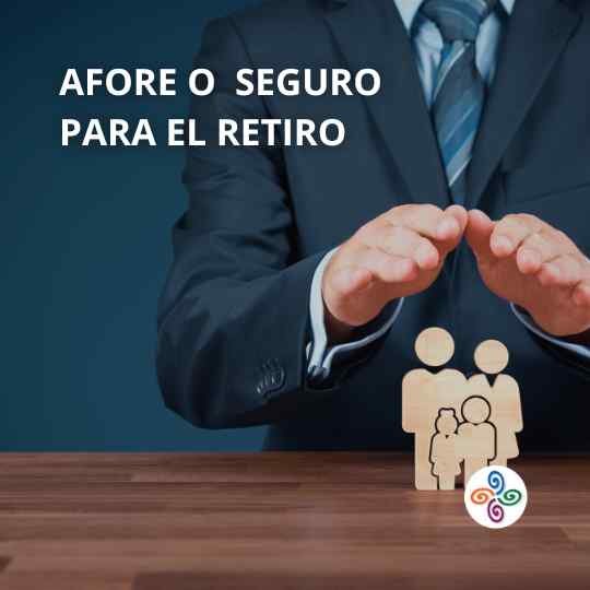 AFORE o seguro para el retiro